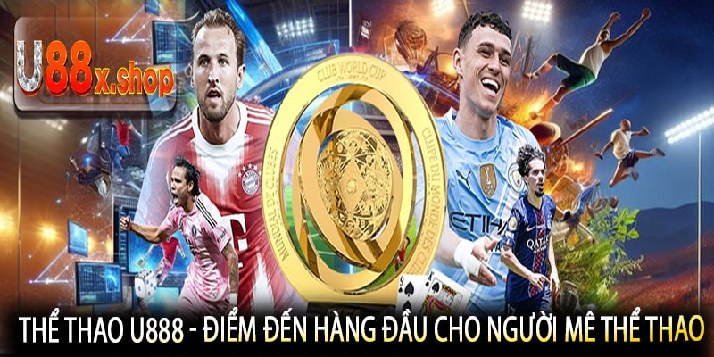 Thể Thao U888 - Điểm Đến Hàng Đầu Cho Người Mê Thể Thao